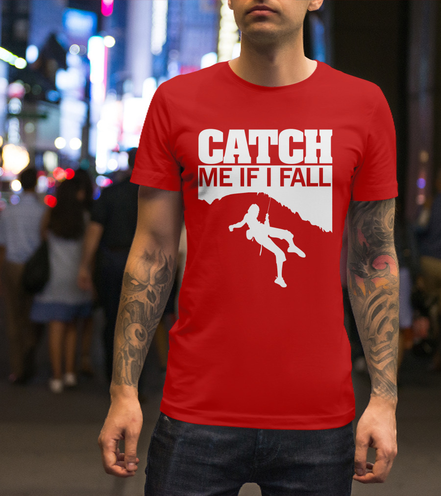 CATCH ME IF I FALL Climbing T-Shirt