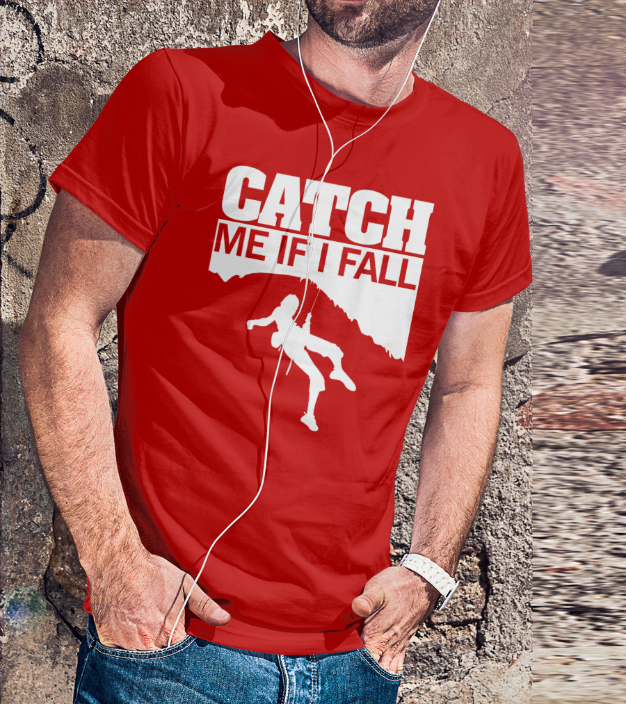 CATCH ME IF I FALL Climbing T-Shirt