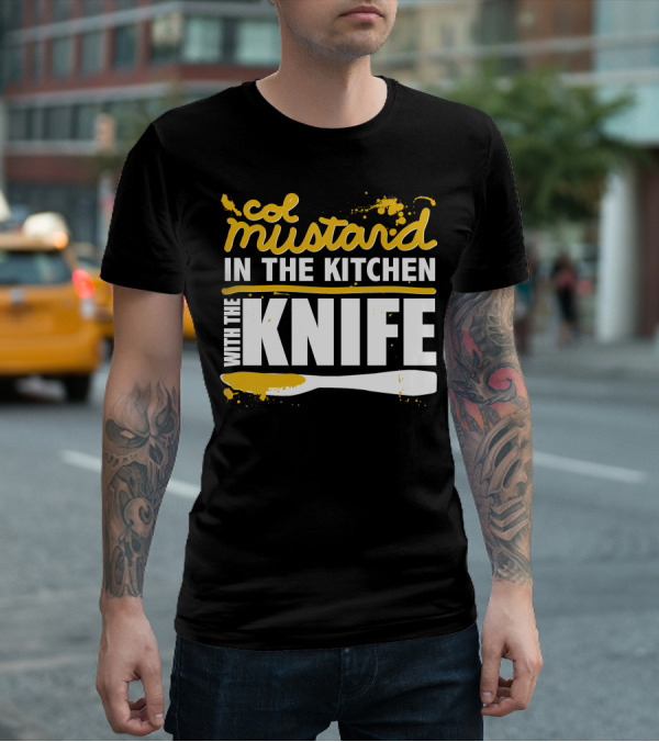 Col Mustard In The Kitchen With The Knife T-Shirt