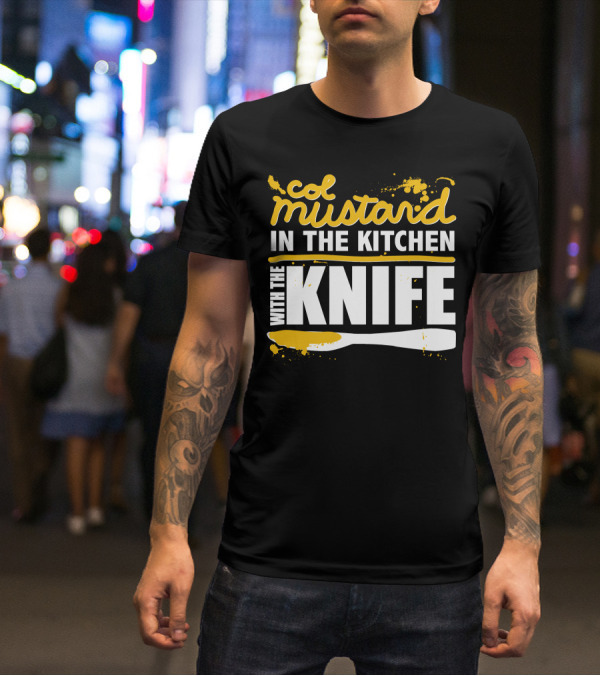 Col Mustard In The Kitchen With The Knife T-Shirt