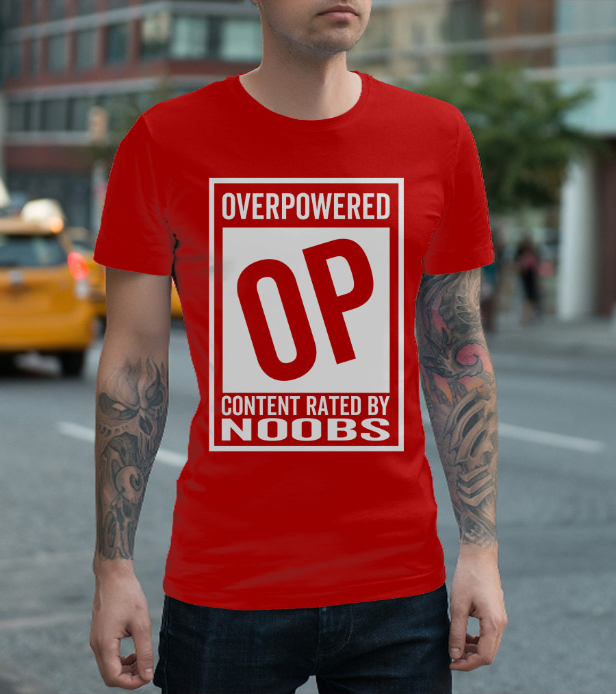 Overpowered Content Rated OP By Noobs T-Shirt