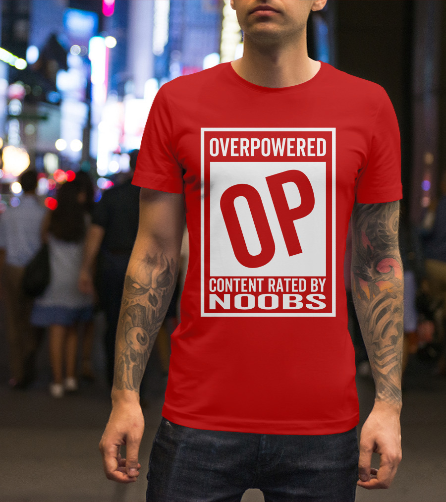 Overpowered Content Rated OP By Noobs T-Shirt
