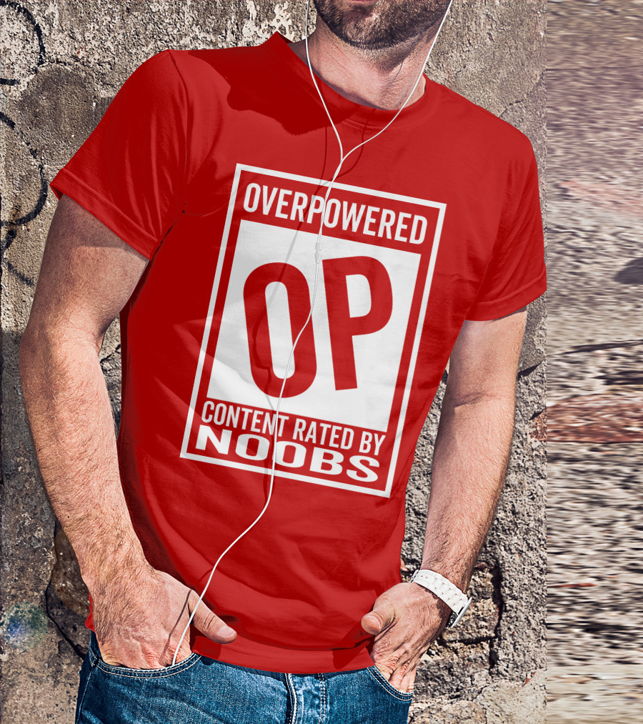 Overpowered Content Rated OP By Noobs T-Shirt