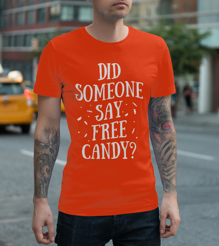 Did Someone Say Free Candy Playful Question with Lighthearted Font T-Shirt