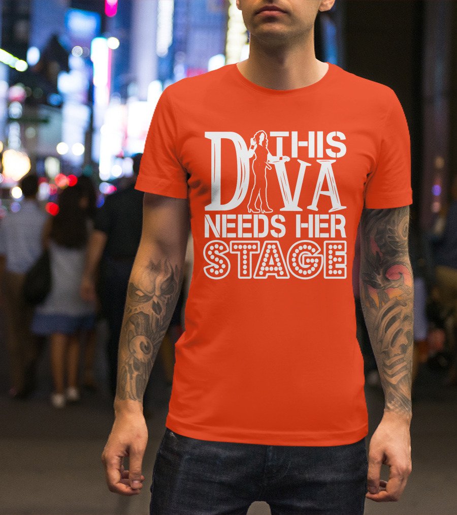 THIS DIVA NEEDS HER STAGE T-Shirt