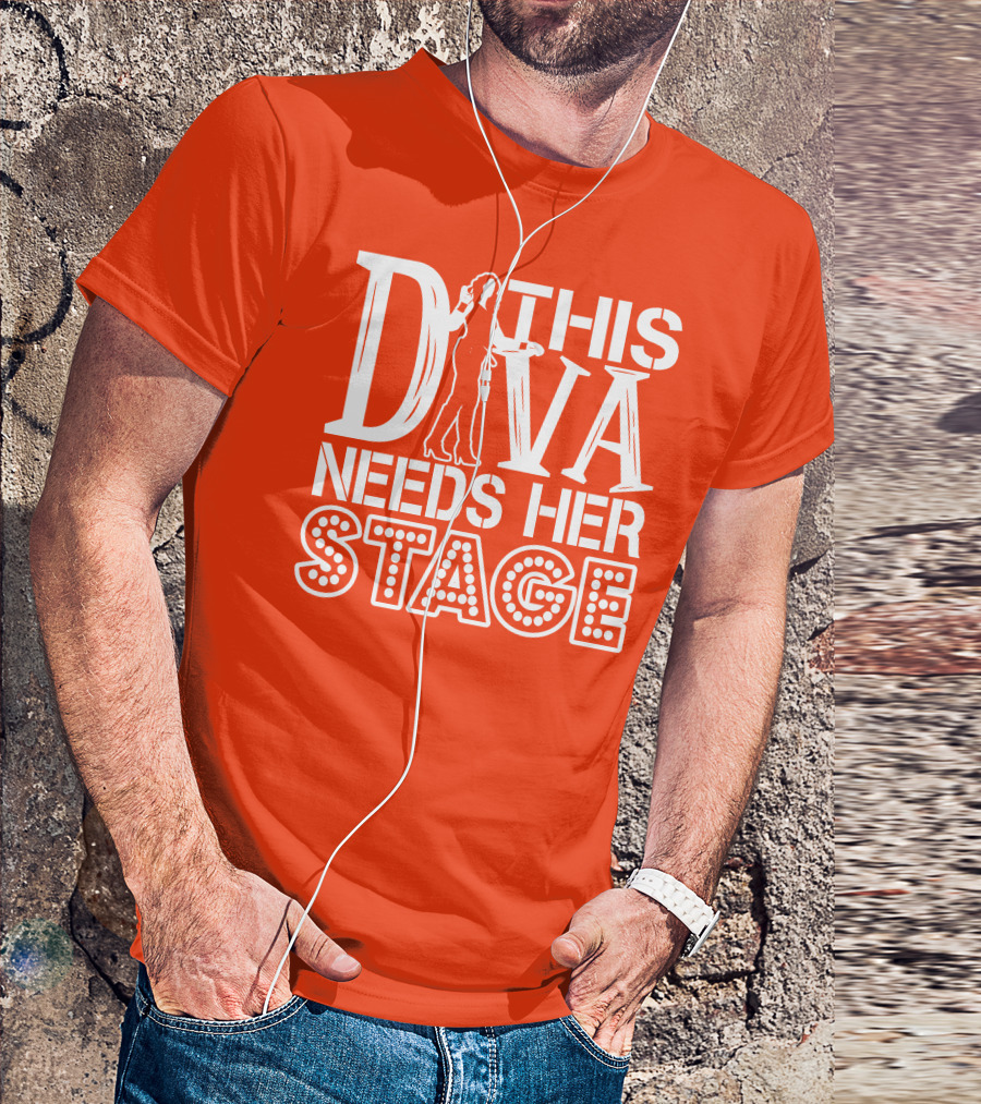 THIS DIVA NEEDS HER STAGE T-Shirt