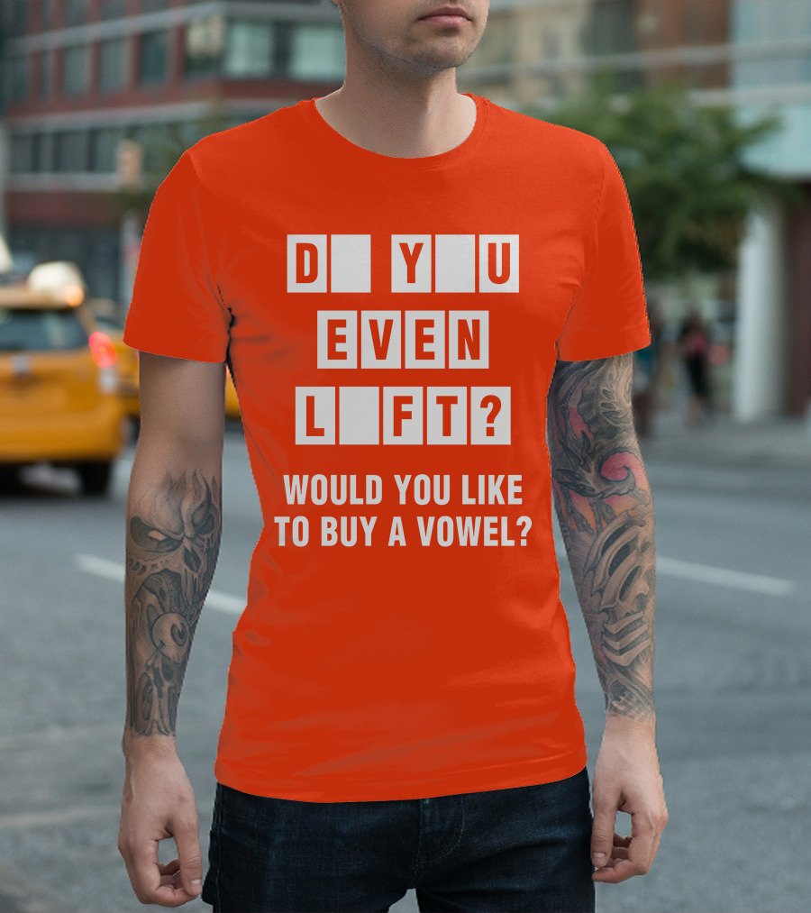 Do You Even Lift Would You Like To Buy A Vowel Puzzle Letter Blocks Fitness Humor T-Shirt