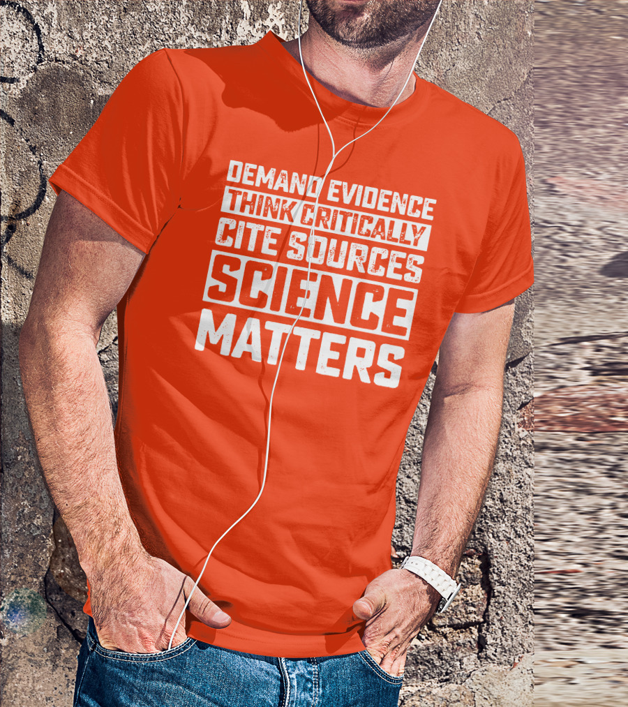 Demand Evidence Think Critically Cite Sources Science Matters T-Shirt