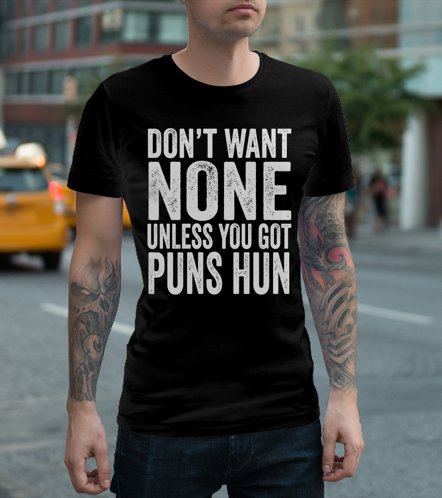 Don't Want None Unless You Got Puns Hun Text White Block Letters T-Shirt