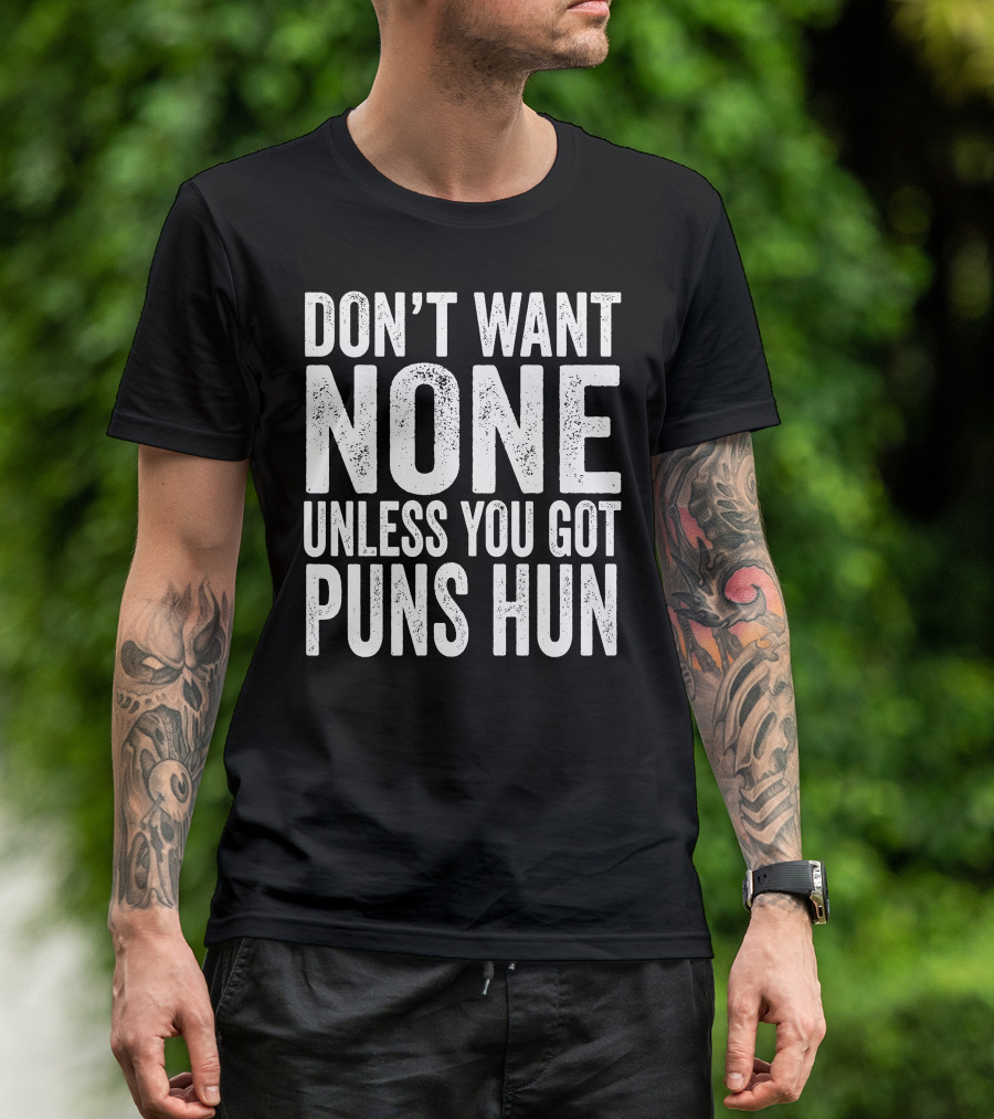 Don't Want None Unless You Got Puns Hun Text White Block Letters T-Shirt