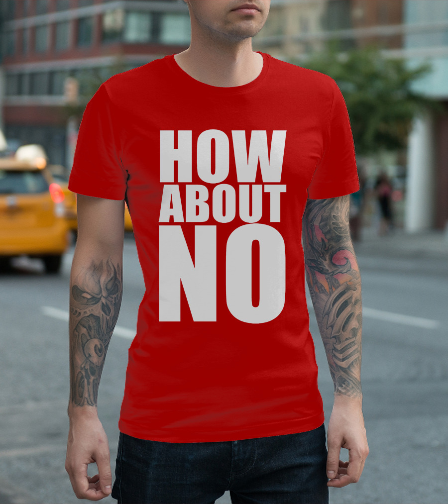 How About No Bold Statement Block Letters T-Shirt