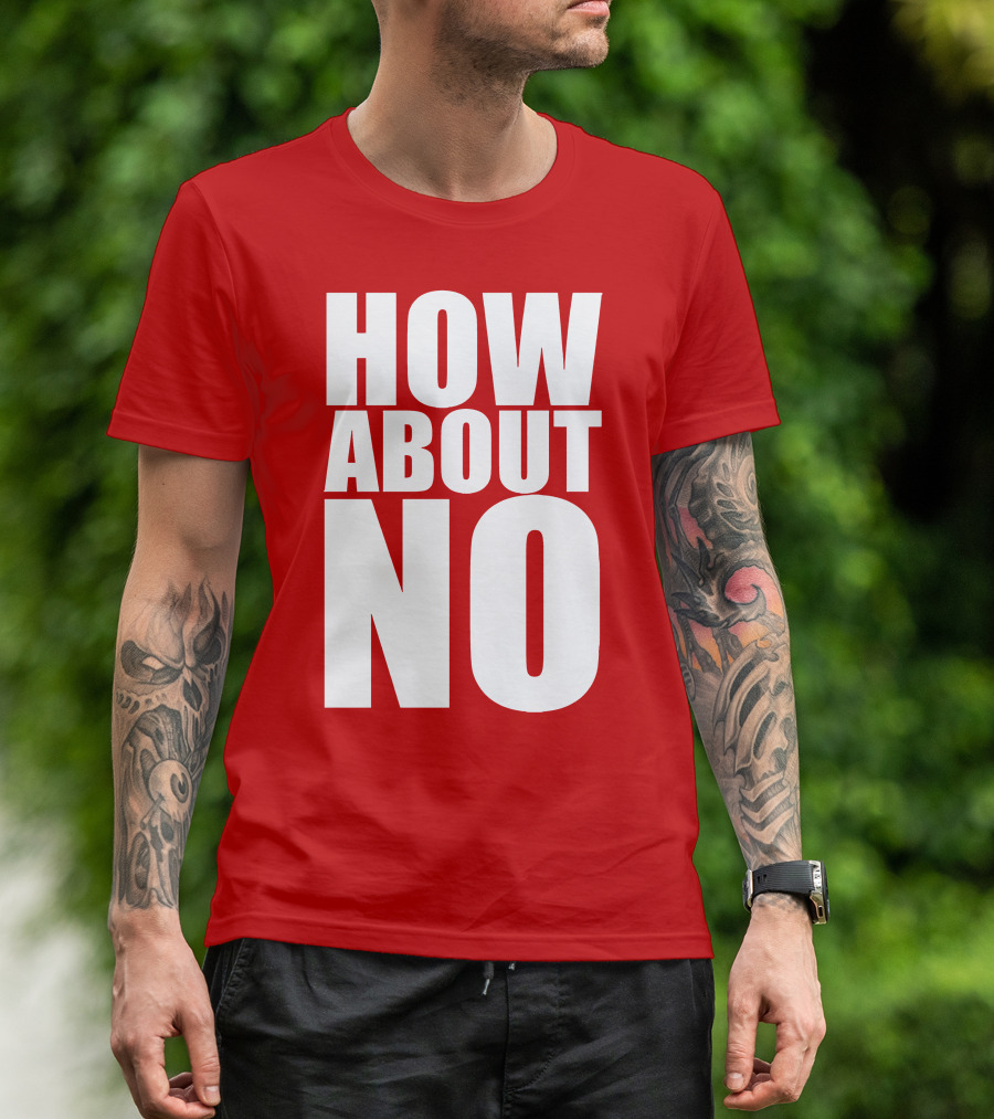How About No Bold Statement Block Letters T-Shirt