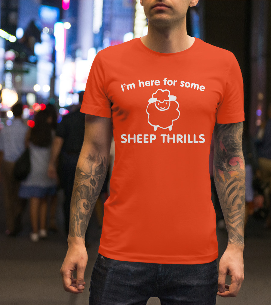 I'm Here For Some Sheep Thrills Happy Sheep Fun T-Shirt