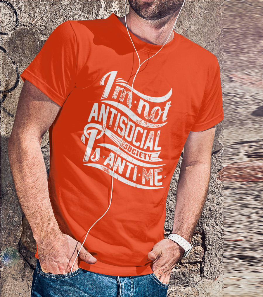 I'm Not Anti-Social Society Is Anti Me T-Shirt