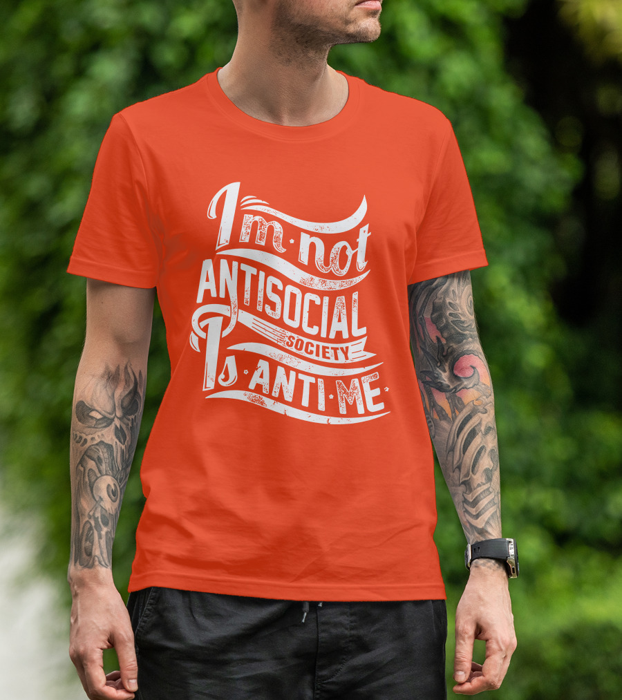 I'm Not Anti-Social Society Is Anti Me T-Shirt