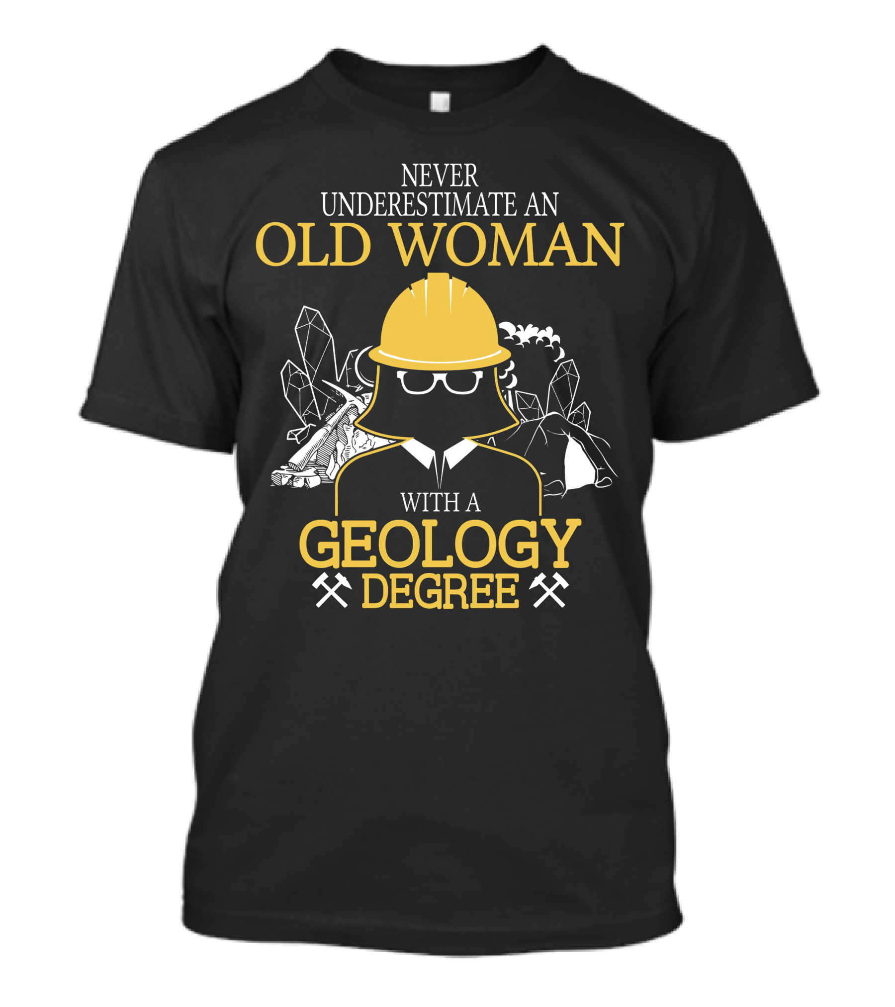 Never Underestimate An Old Woman With A Geology Degree Rocks Pickaxe Helmet T-Shirt