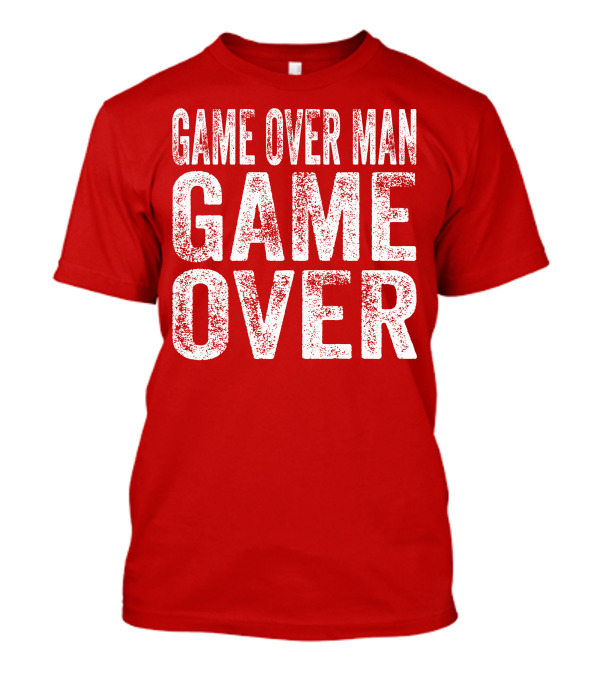 Game Over Man Game Over T-Shirt