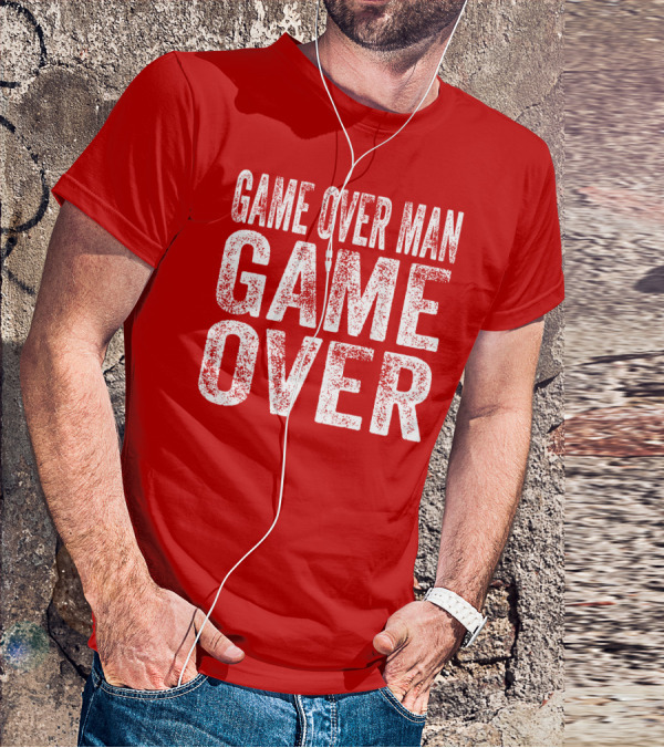 Game Over Man Game Over T-Shirt