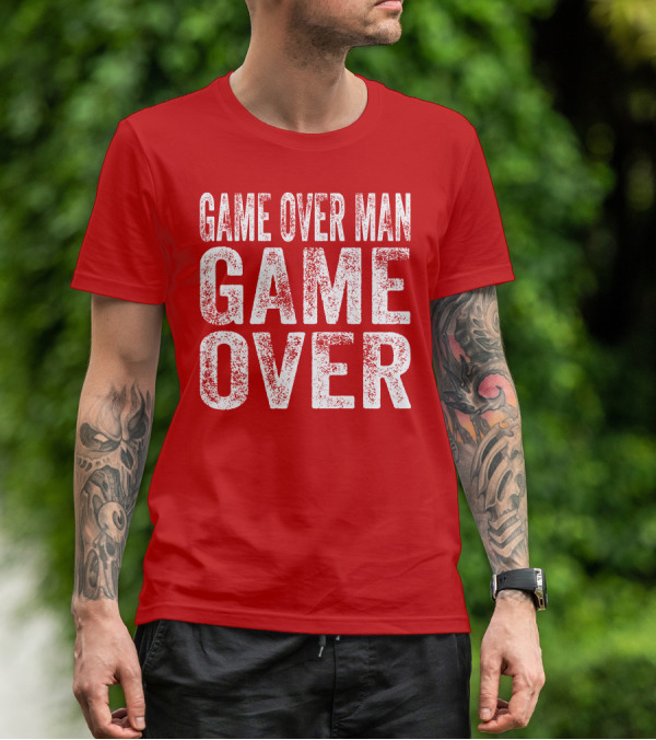 Game Over Man Game Over T-Shirt