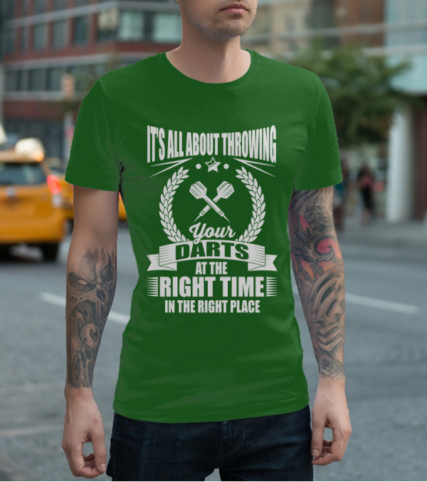 It's All About Throwing Your Darts At The Right Time In The Right Place T-Shirt