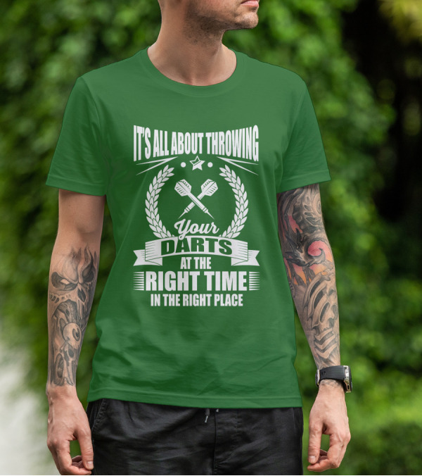 It's All About Throwing Your Darts At The Right Time In The Right Place T-Shirt