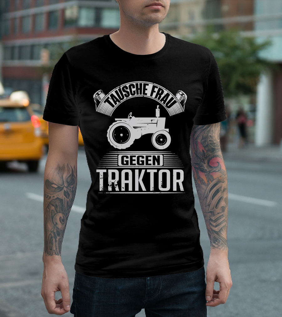 Tausche Frau Gegen Traktor T-Shirt