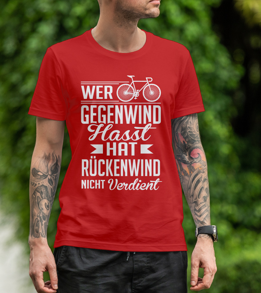 Wer Gegenwind Hasst Hat Rückenwind Nicht Verdient Fahrrad T-Shirt