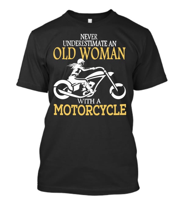 Never Underestimate An Old Woman With A Motorcycle T-Shirt