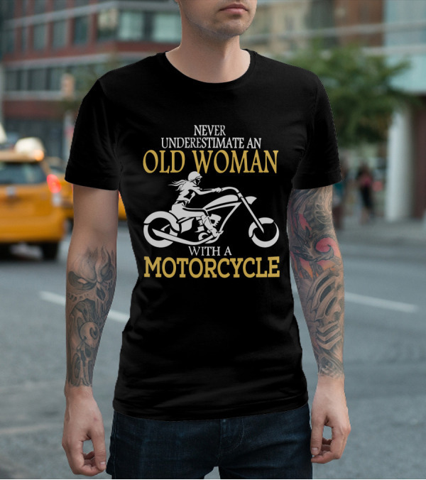 Never Underestimate An Old Woman With A Motorcycle T-Shirt