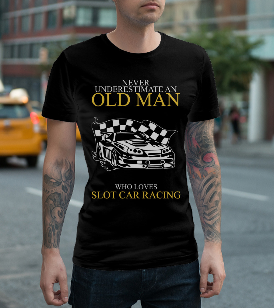 Never Underestimate An Old Man Who Loves Slot Car Racing T-Shirt