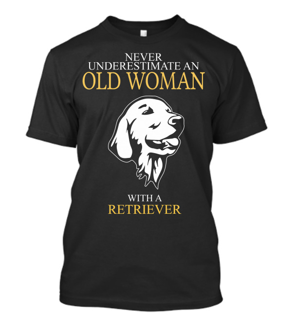 Never Underestimate An Old Woman With A Retriever Dog Face T-Shirt