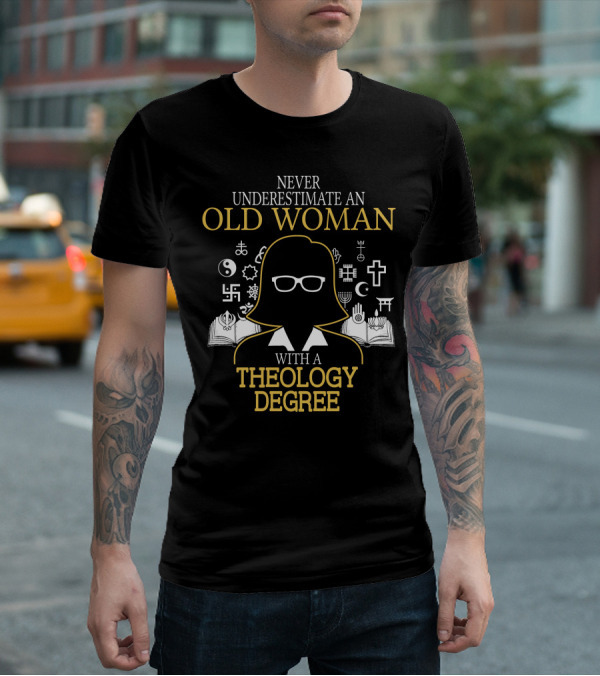 Never Underestimate An Old Woman With A Theology Degree And Symbols Of Faith T-Shirt