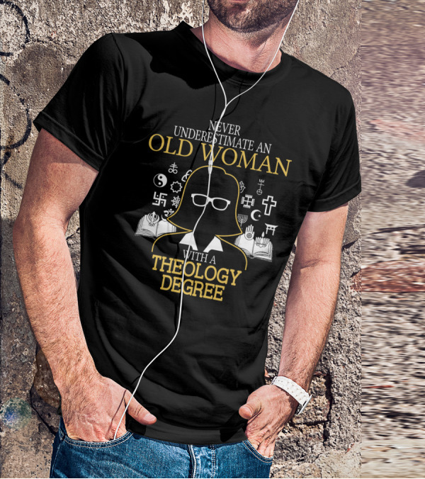Never Underestimate An Old Woman With A Theology Degree And Symbols Of Faith T-Shirt