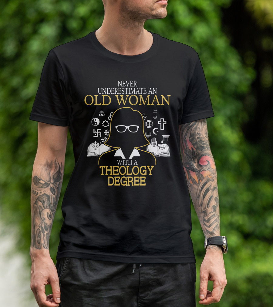Never Underestimate An Old Woman With A Theology Degree And Symbols Of Faith T-Shirt