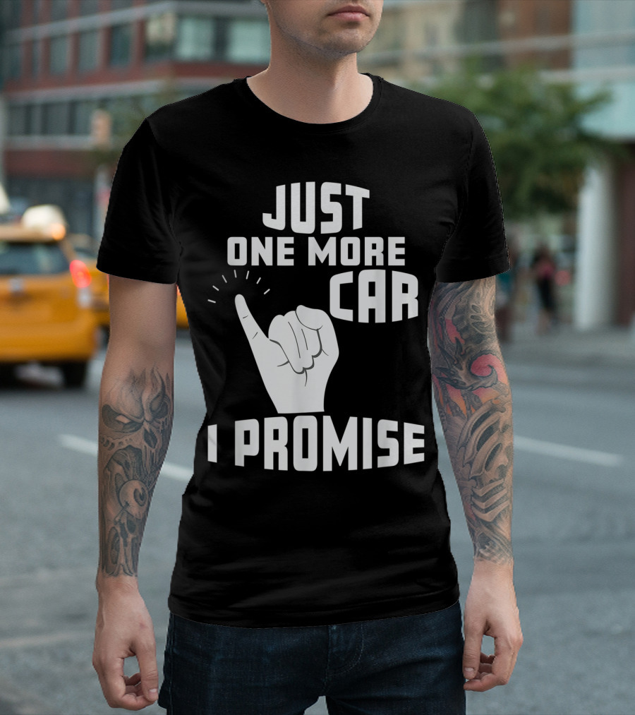 Just One More Car I Promise Pinky Promise T-Shirt