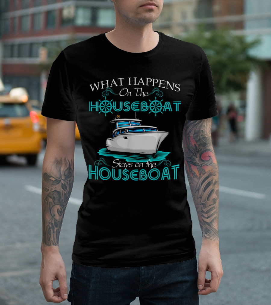 What Happens On The Houseboat Stays On The Houseboat T-Shirt