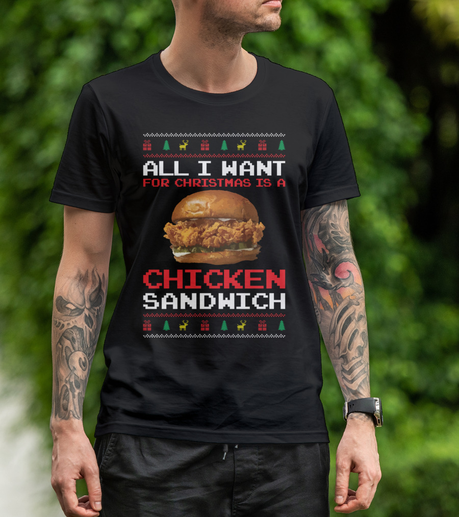 All I Want For Christmas Is A Chicken Sandwich Ugly Sweater Festive Holiday T-Shirt