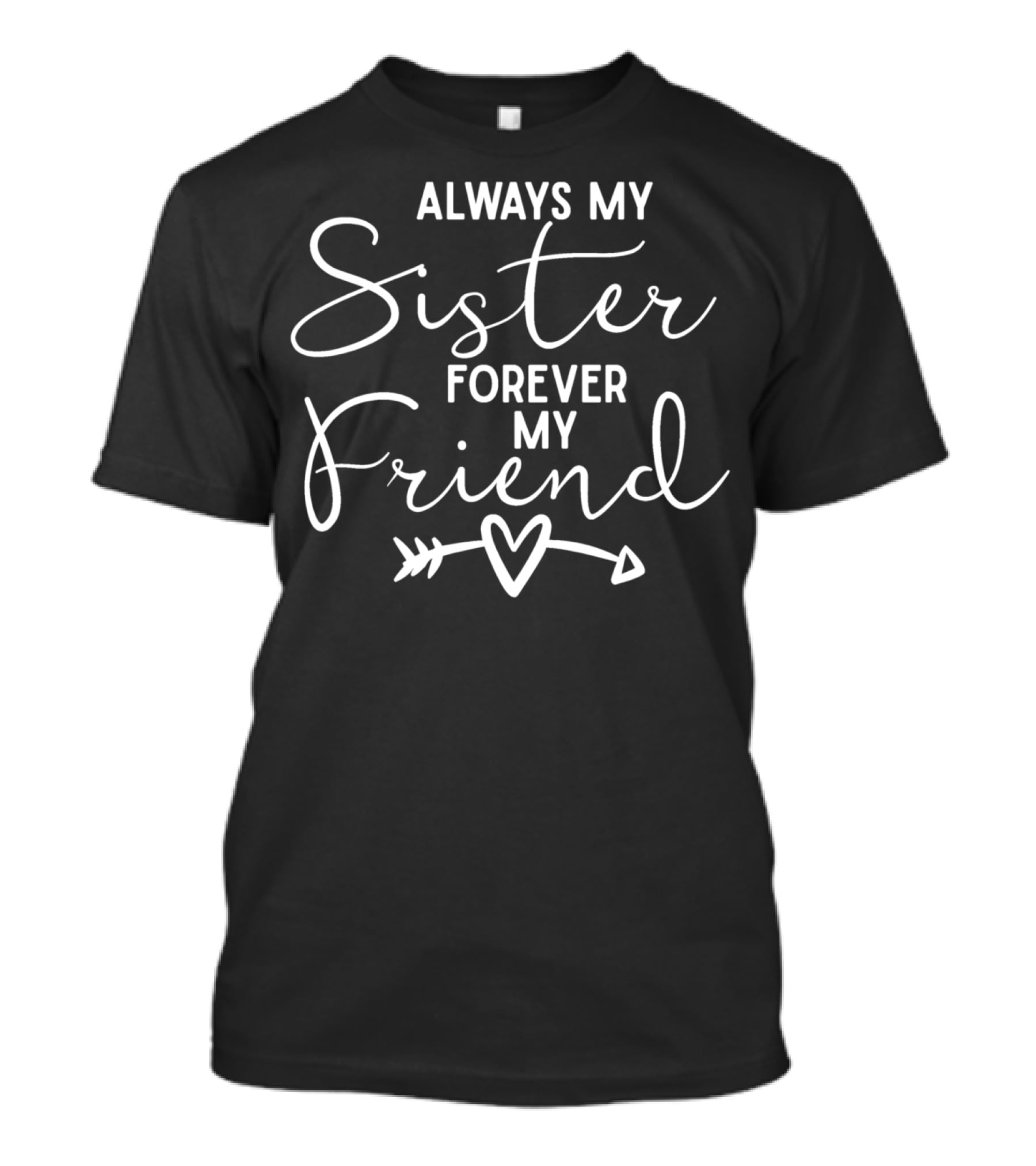 Always My Sister Forever My Friend With Heart And Arrow T-Shirt