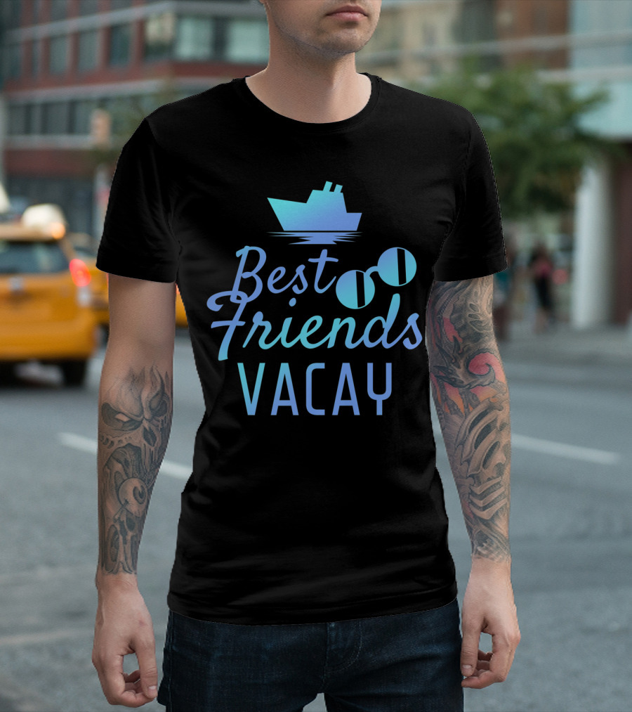 Best Friends Vacay Cruise Sunglasses Ship T-Shirt