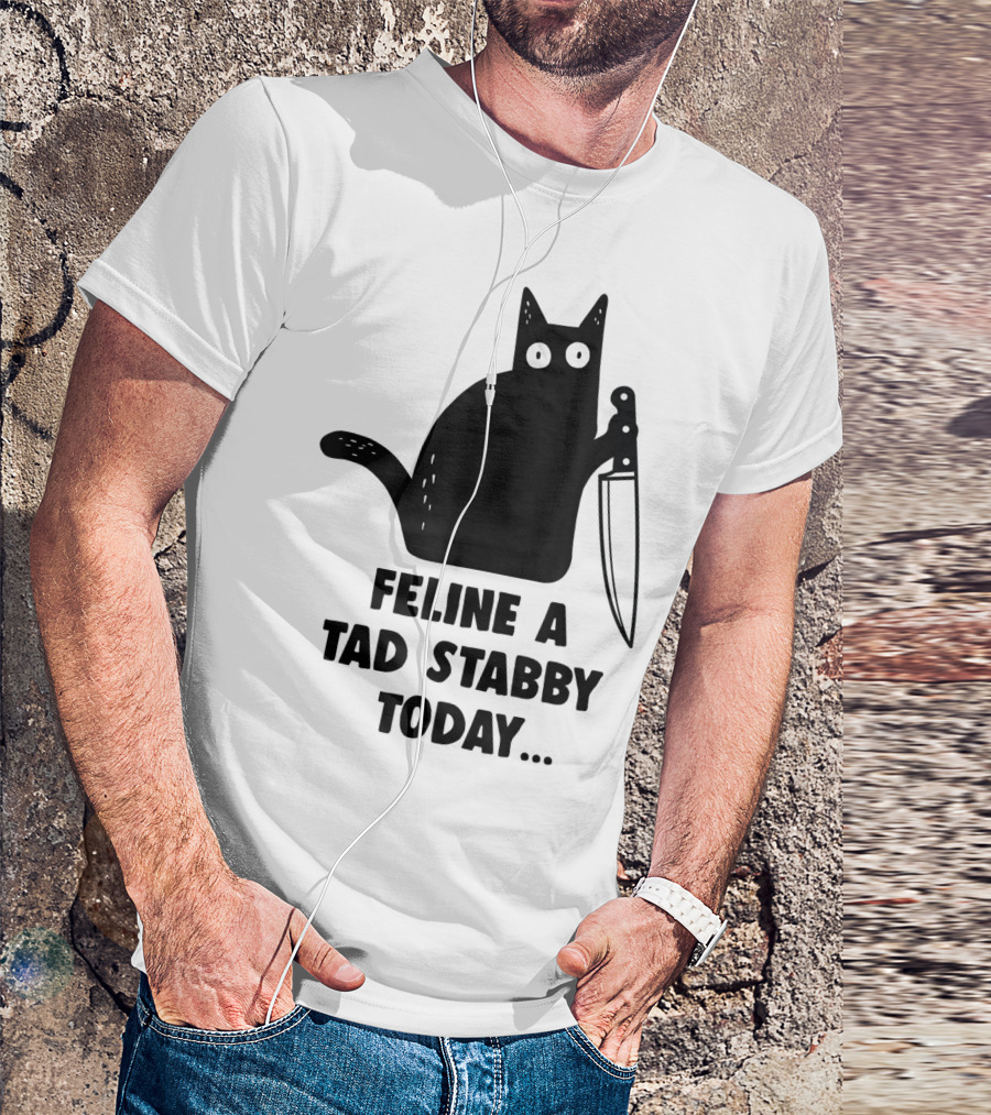 Feline A Tad Stabby Today Funny Cat With Knife T-Shirt