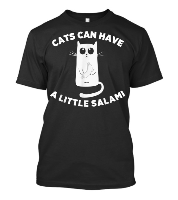 Cats Can Have a Little Salami Funny Meme Ca...T-Shirt Cats Can Have a Little Salami Funny Meme Ca...T-Shirt