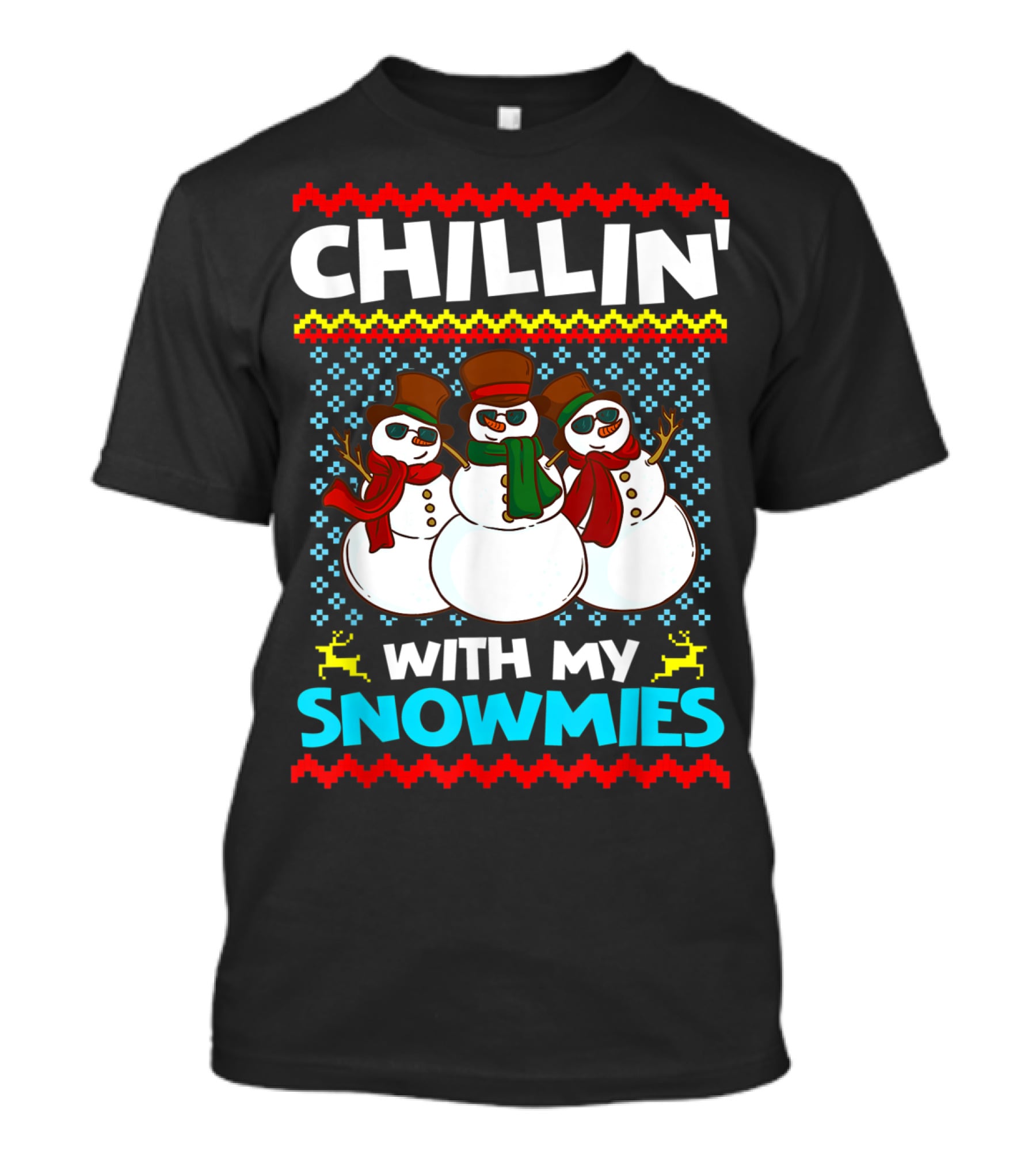 CHILLIN' WITH MY SNOWMIES Snowman Trio Ugly T-Shirt