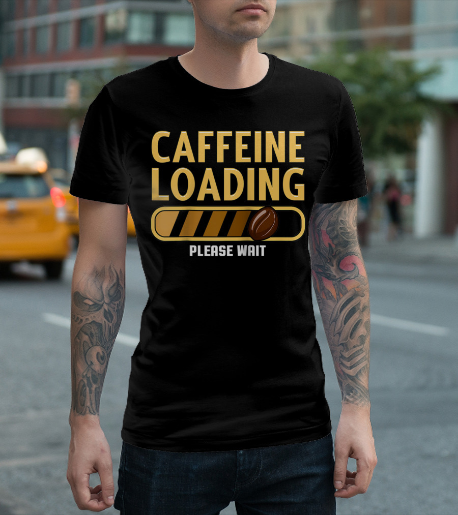 Caffeine Loading Please Wait Coffee Humor T-Shirt