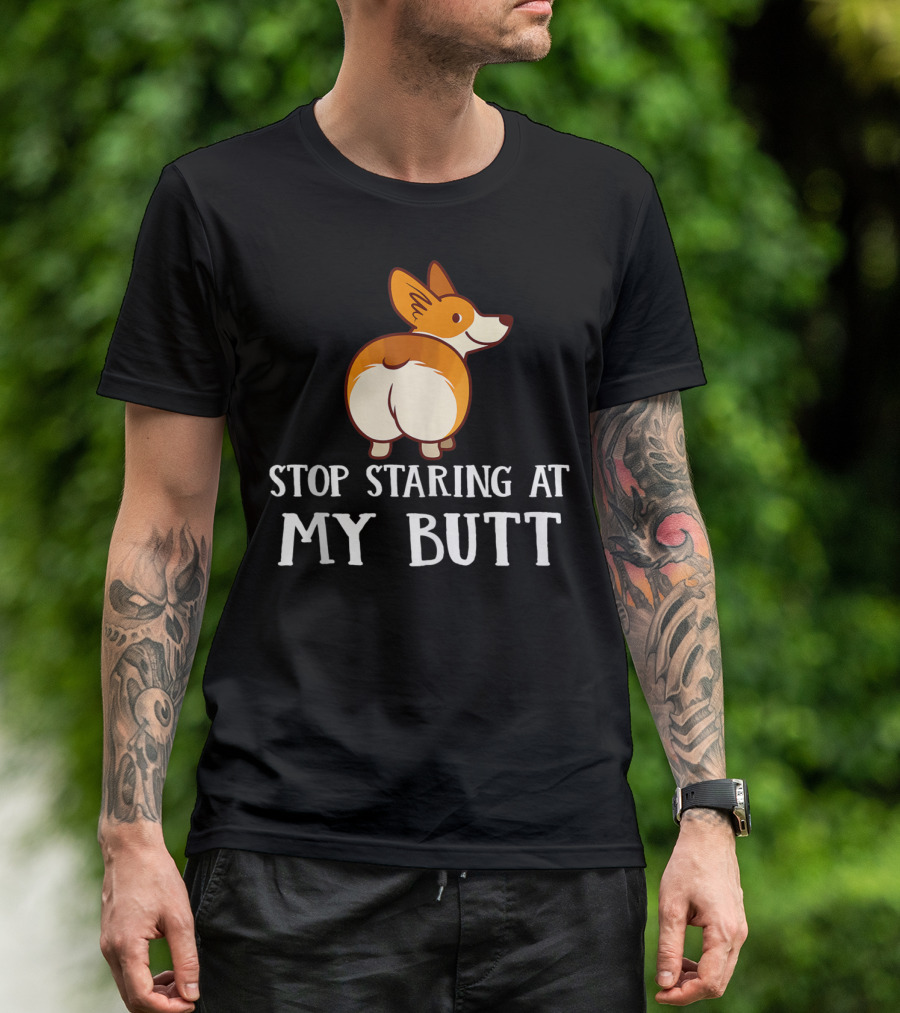 Corgi Stop Staring At My Corgi Butt T-Shirt