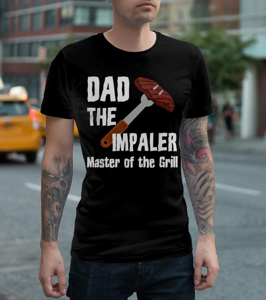 Dad The Impaler Master of the Grill Steak BBQ Funny Dad T-Shirt