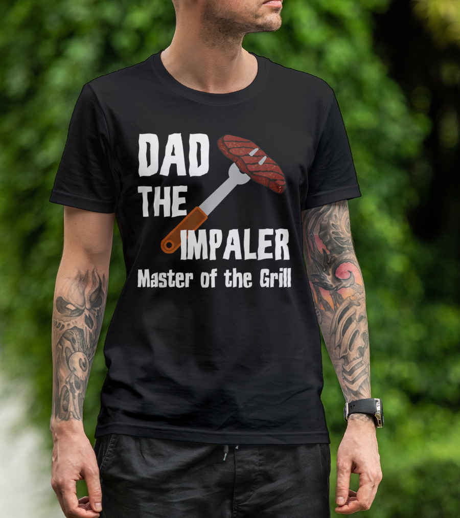 Dad The Impaler Master Of The Grill Steak BBQ Funny Dad T-Shirt