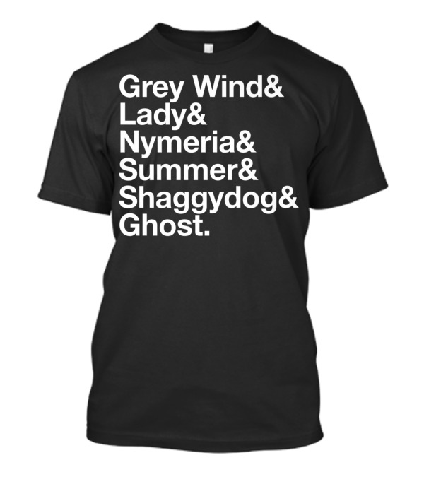 Grey Wind Lady Nymeria Summer Shaggydog Ghost Dire Wolf Names T-Shirt