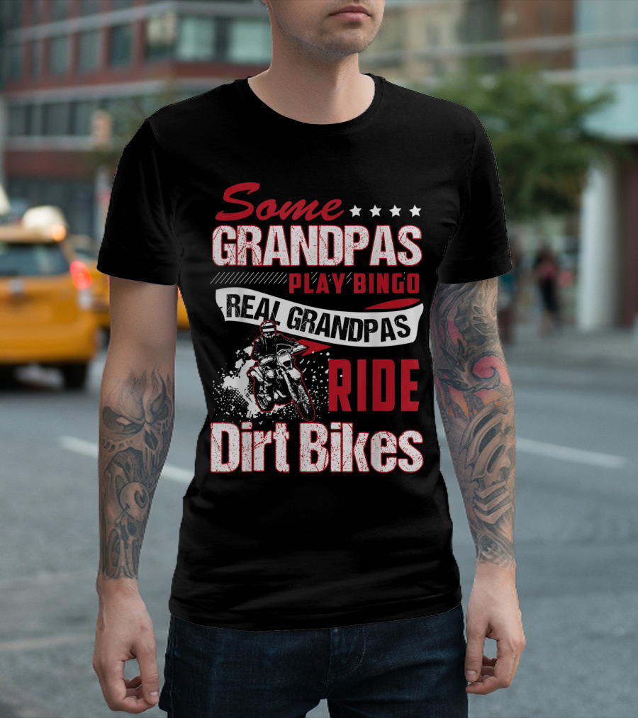 Some Grandpas Play Bingo Real Grandpas Ride Dirt Bikes T-Shirt