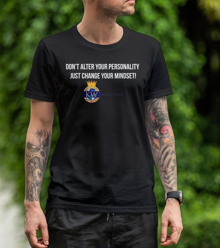 DON'T ALTER YOUR PERSONALITY JUST CHANGE YOUR MINDSET KWGLOBALIMPACT T-Shirt