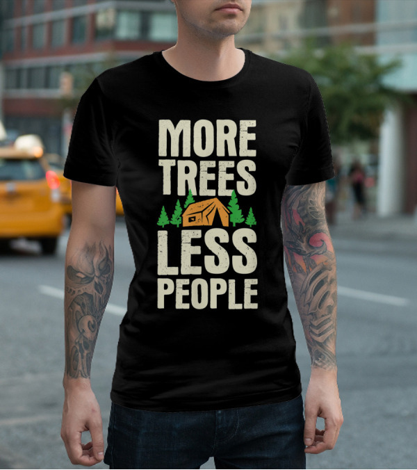 More Trees Less People Funny Camping Tent Outdoors Nature T-Shirt